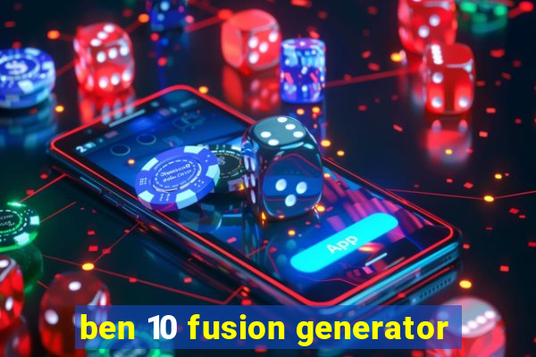 ben 10 fusion generator